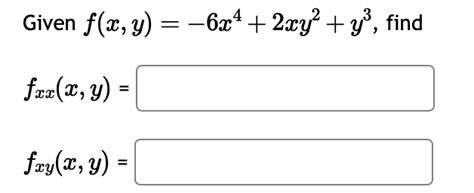 Solved Given Fxy−6x42xy2y3 Fxxxy Fxyxy