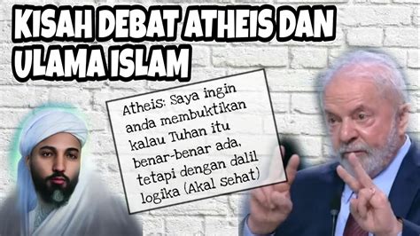 Kisah DEBAT Seorang Tokoh ATHEIS Dengan Ulama ISLAM Logika Kalau ALLAH