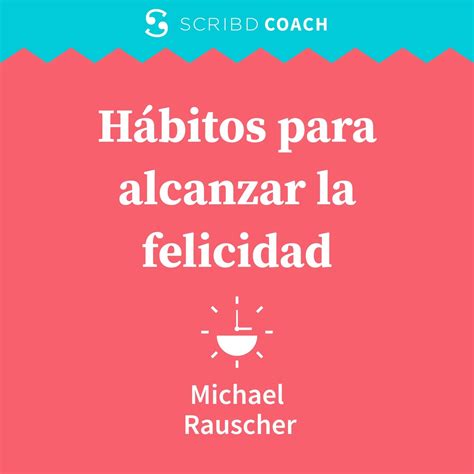 Hábitos Para Alcanzar La Felicidad By Michael Rauscher Audiobook Everand