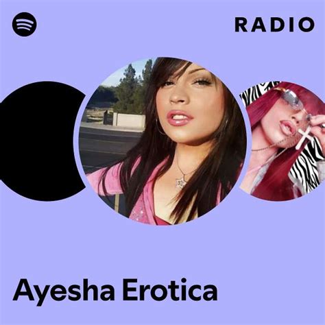 Ayesha Erotica Radio Playlist By Spotify Spotify