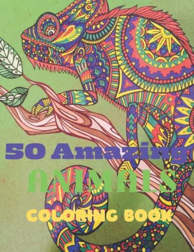 50 Amazing Animals Coloring Book 50 Stress Relieving Animal Designs