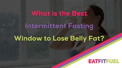 What Is The Best Intermittent Fasting Window To Lose Belly Fat Eat