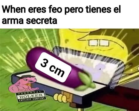 When Eres Feo Pero Tienes El Arma Secreta Cm Memes