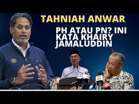 PN ATAU PH INI KATA KHAIRY JAMALUDDIN YouTube