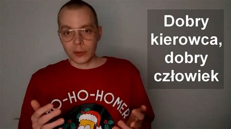 Dobry kierowca dobry człowiek YouTube