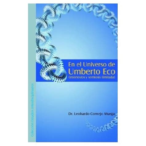 Libro en el universo de umberto eco (intertextos y semiosis ilimitada) De leobardo cornejo murga ...