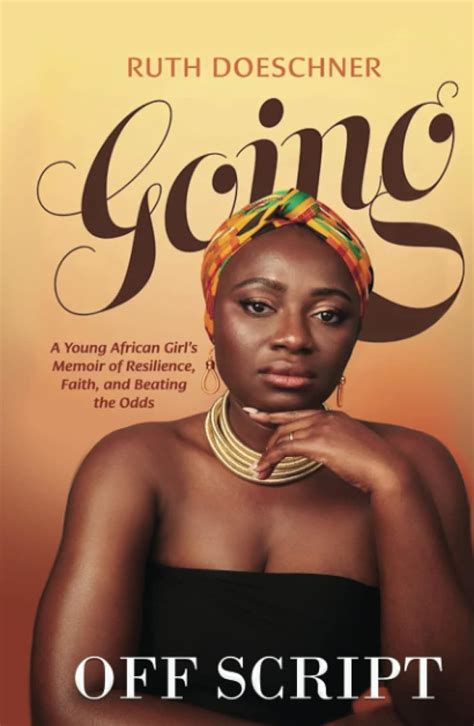 Going Off Script A Young African Girls Memoir Of Resilience Faith