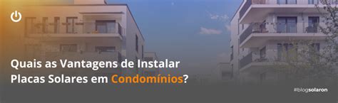 Quais As Vantagens De Instalar Placas Solares Em Condomínio