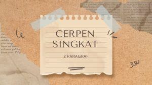 15 Contoh Cerpen Singkat 2 Paragraf Berbagai Tema Yang Menarik