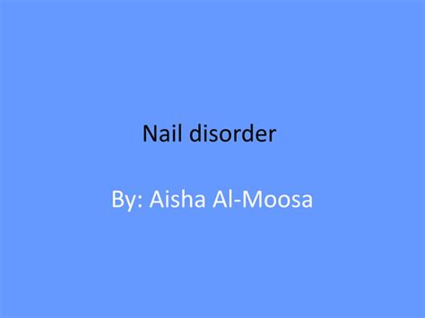 Nail Disorder Dr Aisha Almoosa Ppt