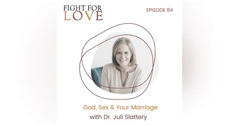 84 God Sex Your Marriage With Dr Juli Slattery Podcast Fight
