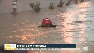 Bom Dia Piau Chuva Forte Alaga Ruas E Invade Casas Em Teresina