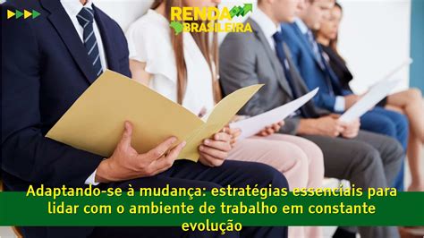 Adaptando Se à Mudança Estratégias Essenciais Para Lidar Com O Ambiente De Trabalho Em