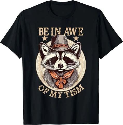 Funny Saying Be In Awe Of My Tism Raccoon Meme Autism T Unisex T