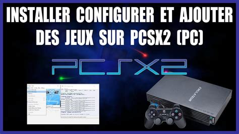 PCSX2 Installer Configurer Et Ajouter Des Jeux Sur PCSX2 PC