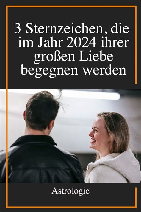 3 Sternzeichen im Jahr 2024 ihrer großen Liebe begegnen werden