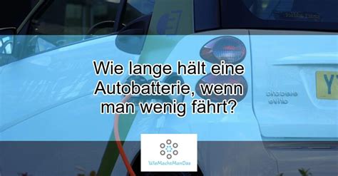 wie lange hält eine autobatterie wenn man wenig fährt Actualizado