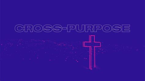 Cross Purpose Youtube