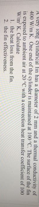 Solved A Very Long Cylindrical Fin Has A Diameter Of Mm Chegg