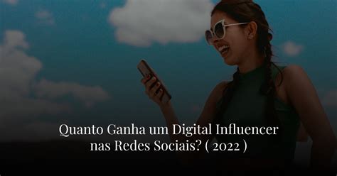 Quanto Ganha Um Digital Influencer Nas Redes Sociais Sinta A