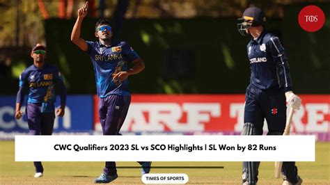 Cwc Qualifiers Sl Vs Sco Highlights Sl Won By Runs