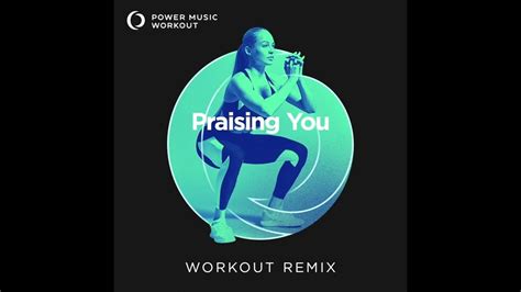 Praising You Extended Workout Remix By Power Music Workout Youtube