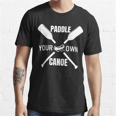 Paddle Your Own Canoe T Shirt By Happyjamo Redbubble