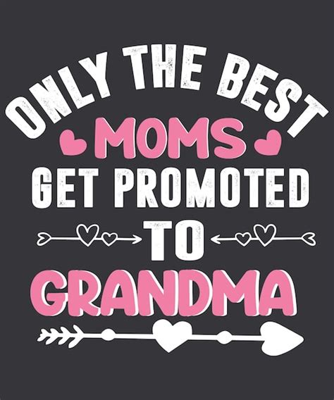 Premium Vector Only The Best Moms Get Promoted To Grandma Typography