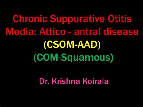 Chronic Suppurative Otitis Media Attico Antral Disease Csom Aa Ppt