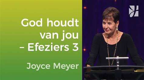 God Houdt Onvoorwaardelijk Van Jou Efeziers 3 Joyce Meyer God