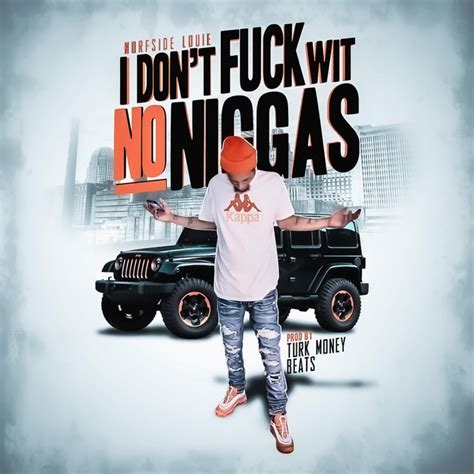 I Don T Fuck Wit No Niggas Single By Norfside Louie Spotify