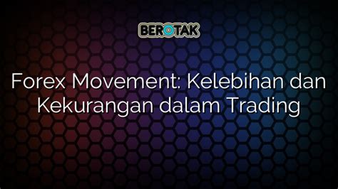 Forex Movement Kelebihan Dan Kekurangan Dalam Trading