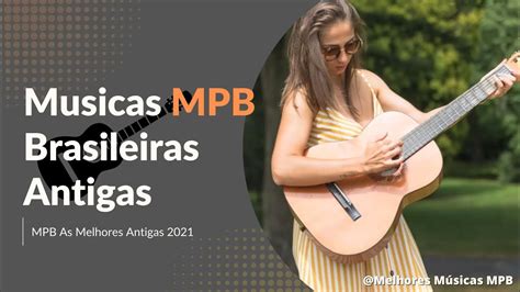 Mpb Barzinho Voz E Violão Top 100 Músicas Mais Tocadas Mpb 2021