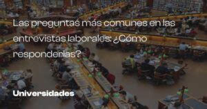 Las Preguntas M S Comunes En Las Entrevistas Laborales C Mo