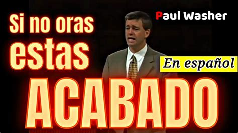 Fuerte Llamado A La Oracion De Paul Washer Youtube