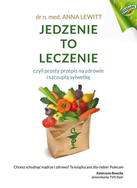 Jedzenie to leczenie czyli prosty przepis na zdrowie i szczupłą