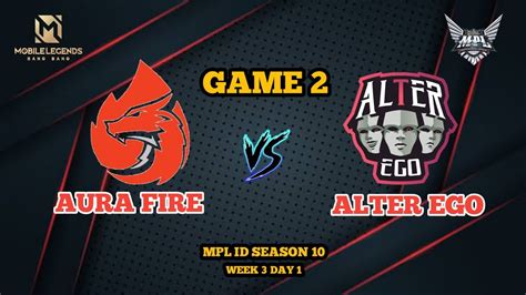 GAME 2 ALTER EGO Vs AURA FIRE WEEK 3 DAY 1 MPL ID REGULAR SEASON 10