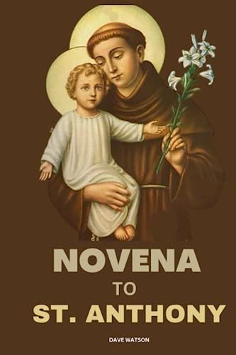 Novena To St Anthony Of Padua A 9 Day Devotion To St Anthony Include His Biography Spiritual