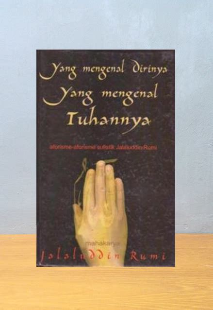 Yang Mengenal Dirinya Yang Mengenal Tuhannya Jalal Al Din Rumi Jual