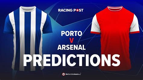 Porto V Arsenal Predictions Odds And Betting Tips Racing Post