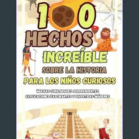 Stream PDF 100 HECHOS INCREÍBLES DE LA HISTORIA PARA NIÑOS CURIOSOS