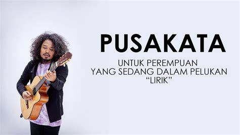 Untuk Perempuan Yang Sedang Dalam Pelukan Pusakata Accoustic Lirik