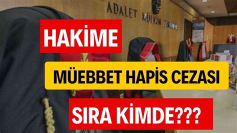 HÂKİME MÜEBBET HAPİS CEZASI SIRA KİMDE YouTube