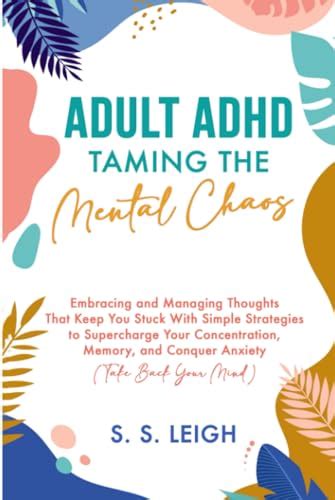 Adult Adhd Taming The Mental Chaos Embracing And Managing Thoughts