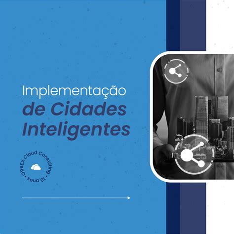 Implementação De Cidades Inteligentes Oraex Cloud Consulting