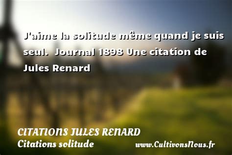 J Aime La Solitude Citations Jules Renard Cultivons Nous