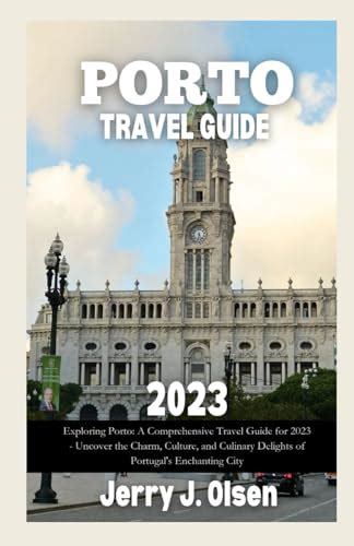 Porto Travel Guide 2023 Exploring Porto A Comprehensive Travel Guide