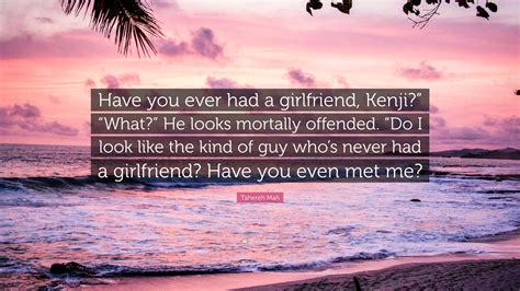 Tahereh Mafi Quote “have You Ever Had A Girlfriend Kenji” “what” He