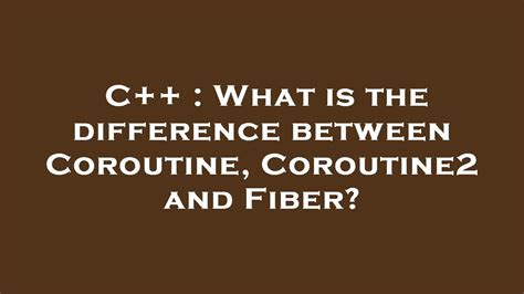 C What Is The Difference Between Coroutine Coroutine2 And Fiber