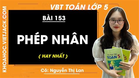 Vở Bài Tập Toán Lớp 5 Bài 153 Phép Nhân Trang 93 94 Cô Nguyễn Lan Hay NhẤt Youtube